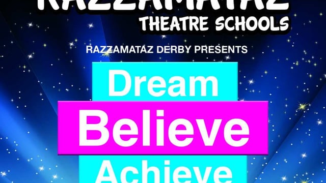 Dream, Believe, Achieve! - Razzamataz Theatre School Derby