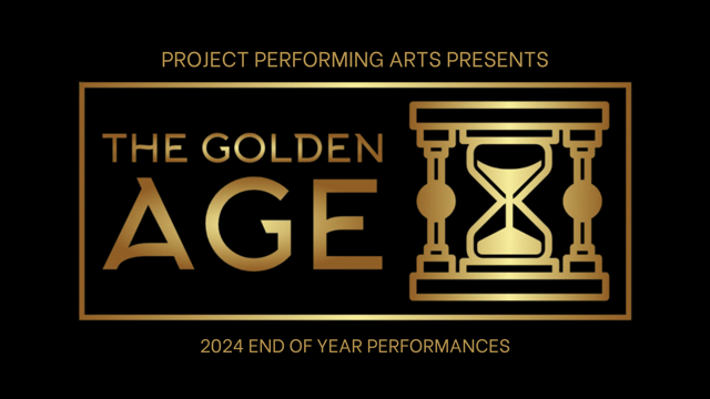 PROJECT PERFORMING ARTS END OF YEAR PERFORMANCE: THE GOLDEN AGE - Project Performing Arts