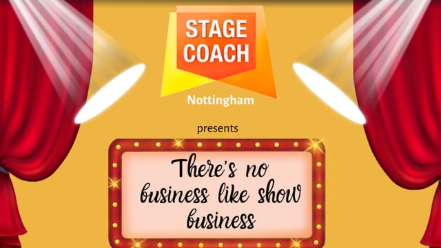 There's No Business Like Show Business Show 1 - Stagecoach Nottingham