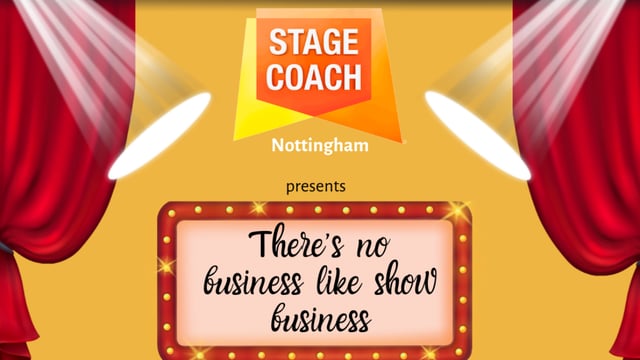 There's No Business Like Show Business Show 3 - Stagecoach Nottingham