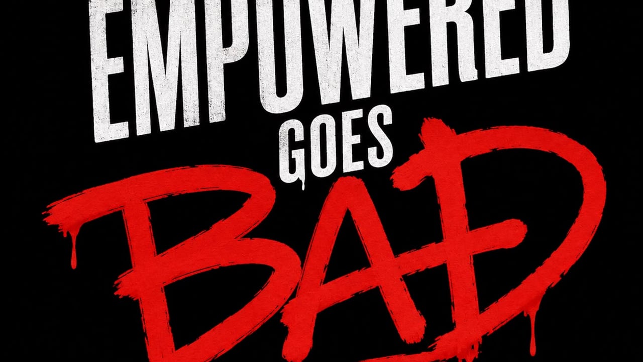 EMPOWERED GOES BAD