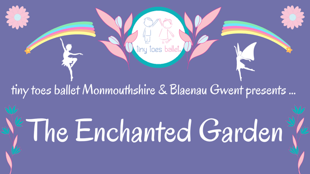 Tiny Toes Ballet presents The Enchanted Garden - tiny toes ballet Monmouthshire & Blaenau Gwent