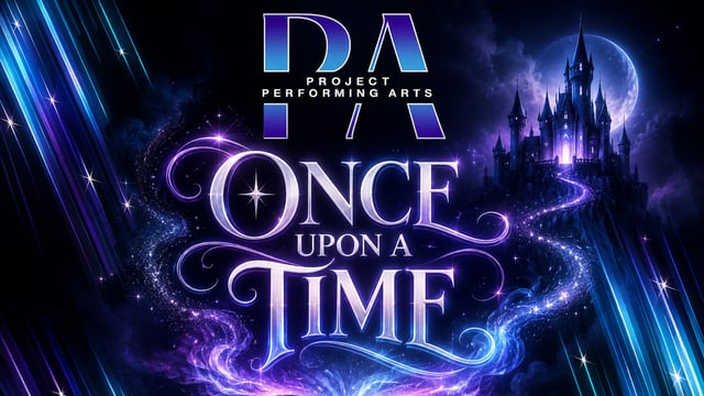 PROJECT PERFORMING ARTS 2026 EOY CONCERT "ONCE UPON A TIME" - Project Performing Arts