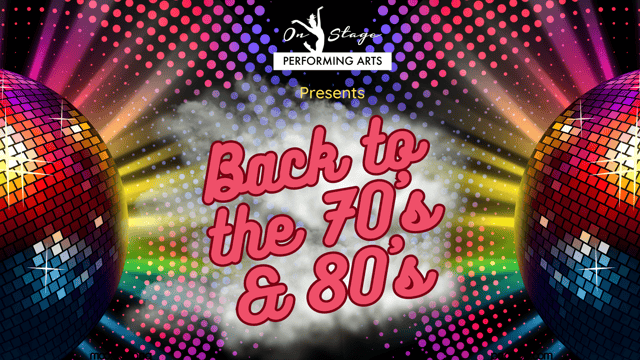 Back to the 70s and 80s - On Stage Performing Arts
