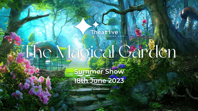 The Magical Garden - Theative Performing Arts Summer Show 2023 - Theative.co.uk