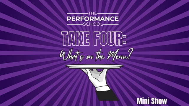Take Four: What's on The Menu? (Mini Show) - The Performance School Limited