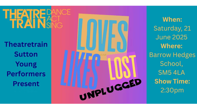 Theatretrain Sutton Presents, Loves, Likes, Lost: Unplugged - Theatretrain Sutton