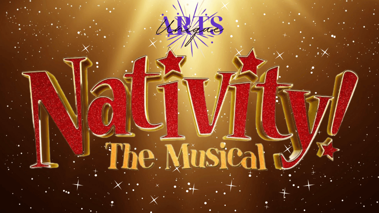 Unique Arts "NATIVITY" THE MUSICAL tickets from £14.00 "NATIVITY