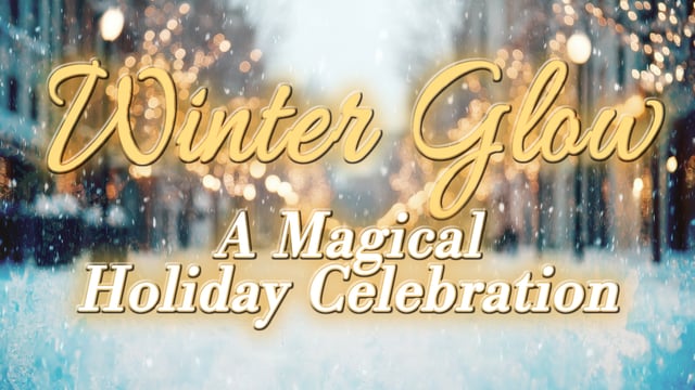 Winter Glow -A Magical Holiday Celebration - columbiana performing arts center