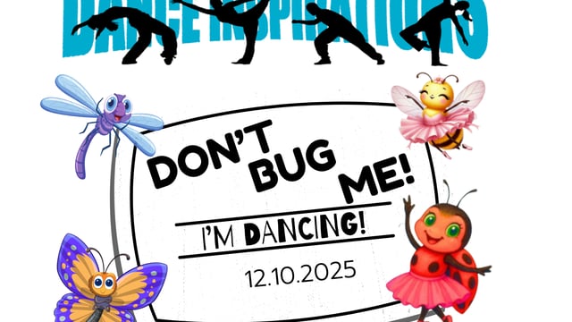 DON'T BUG ME! I'M DANCING!! - Dance Inspirations