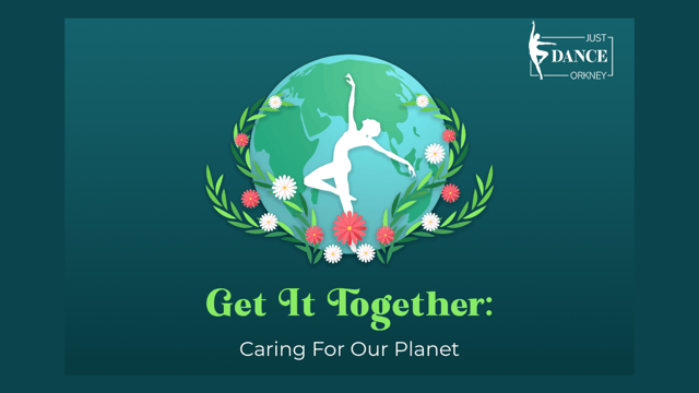 Get It Together:  Caring for our planet - Just Dance Orkney
