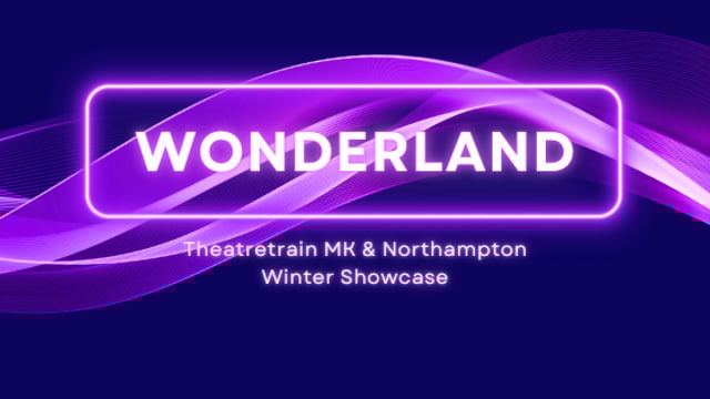 Wonderland - Theatretrain Northampton & MK