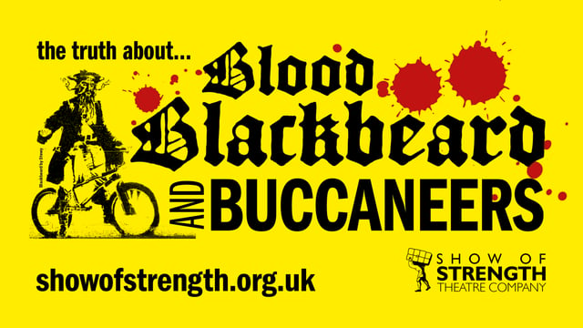 BLOOD, BLACKBEARD AND BUCCANEERS - Show Of Strength Theatre Company