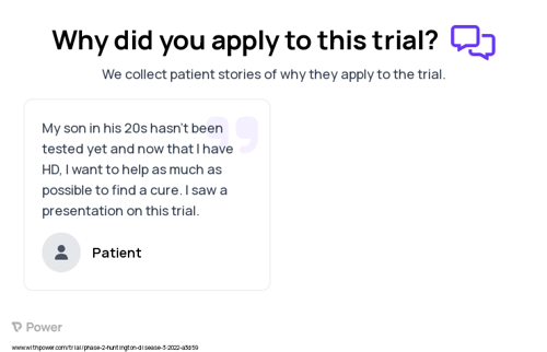 Huntington's Disease Patient Testimony for trial: Trial Name: NCT05358717 — Phase 2