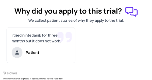 Idiopathic Pulmonary Fibrosis Patient Testimony for trial: Trial Name: NCT05389215 — Phase 2