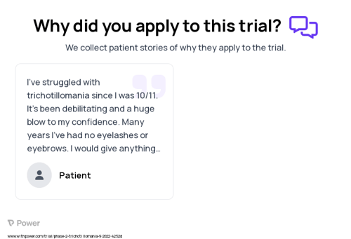Trichotillomania Patient Testimony for trial: Trial Name: NCT05545891 — Phase 2
