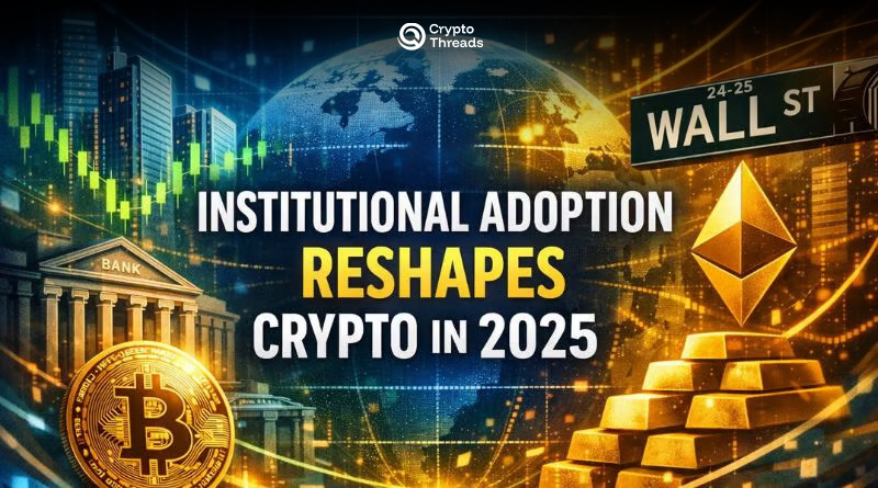 Institutional Adoption Reshapes Crypto in 2025