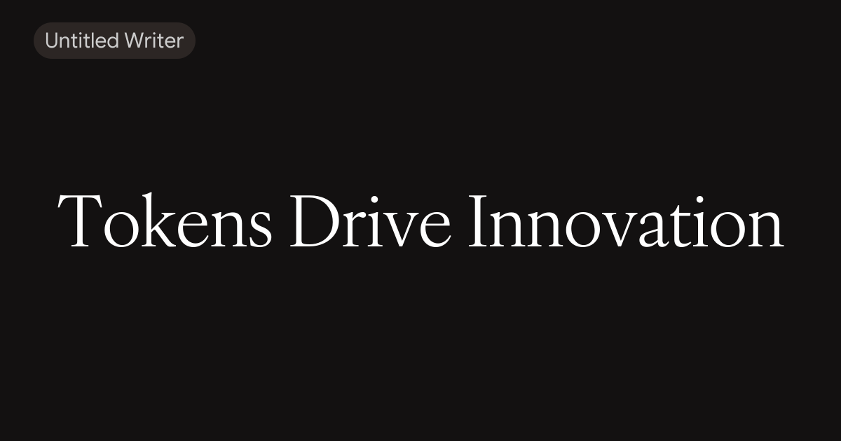 Tokens Drive Innovation