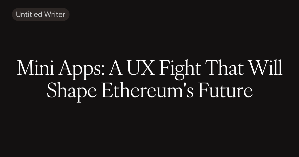 Mini Apps: A UX Fight That Will Shape Ethereum's Future