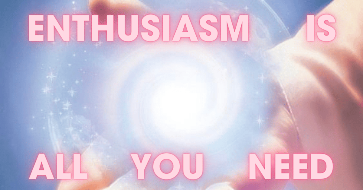Enthusiasm is All You Need