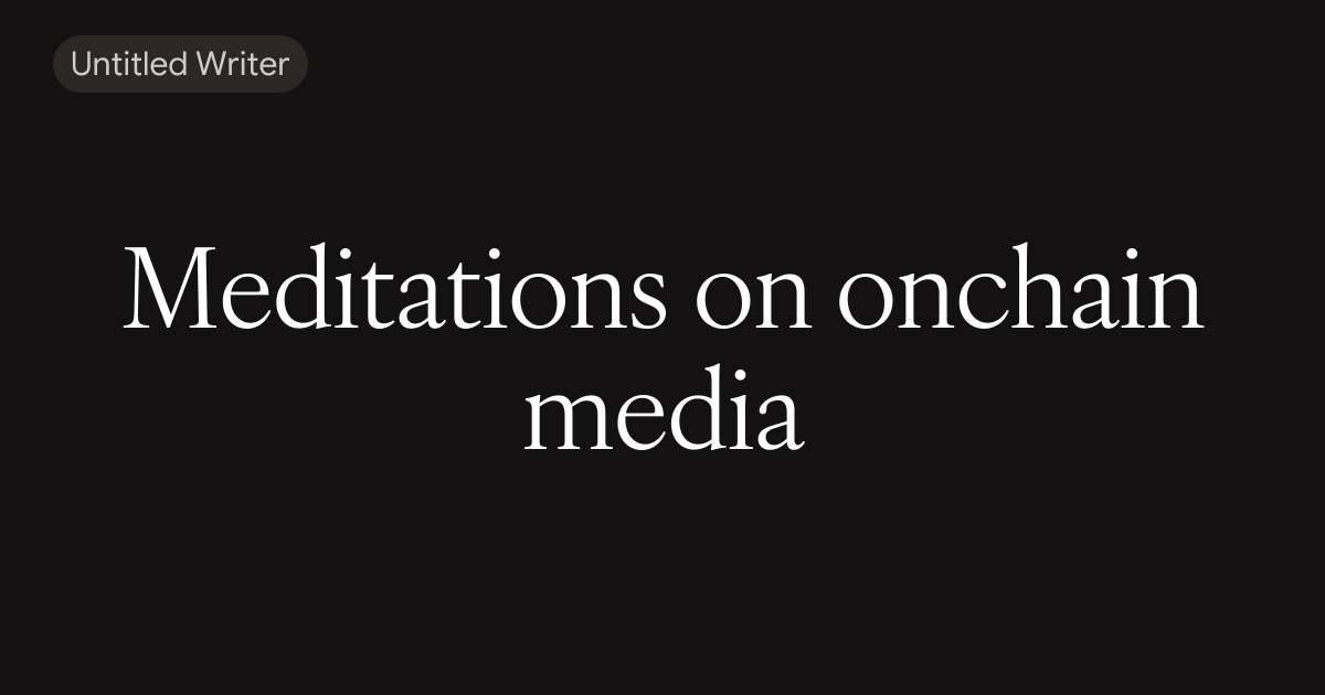 Meditations on onchain media