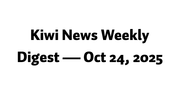 Kiwi News Weekly Digest — Oct 24, 2025