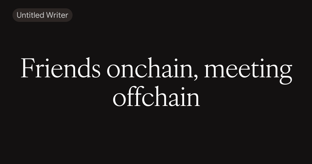 Friends onchain, meeting offchain