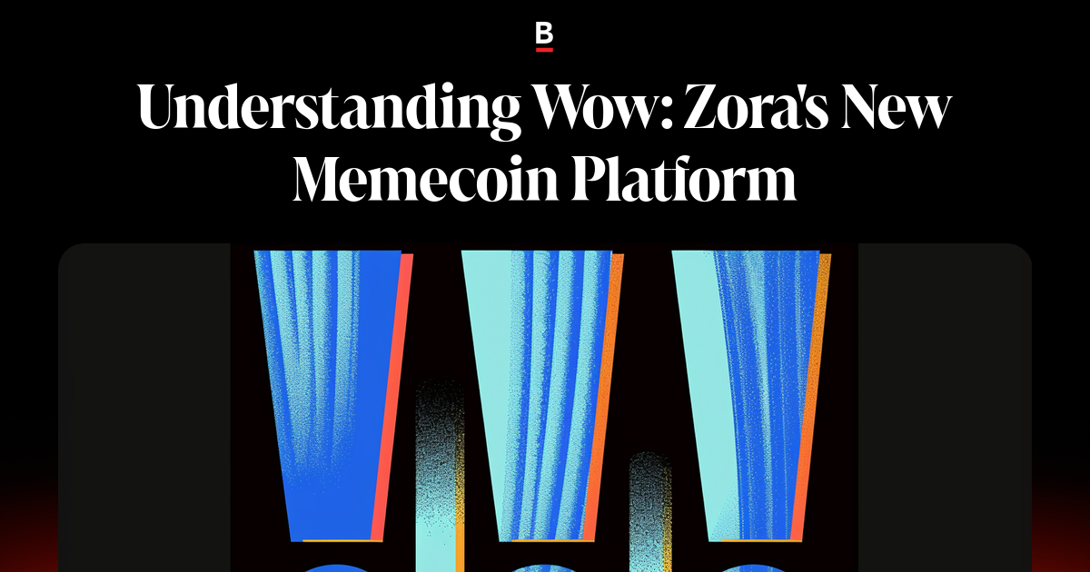 Understanding Wow: Zora's New Memecoin Platform