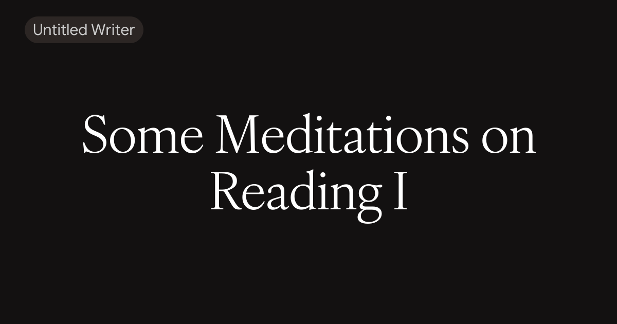 Some Meditations on Reading I
