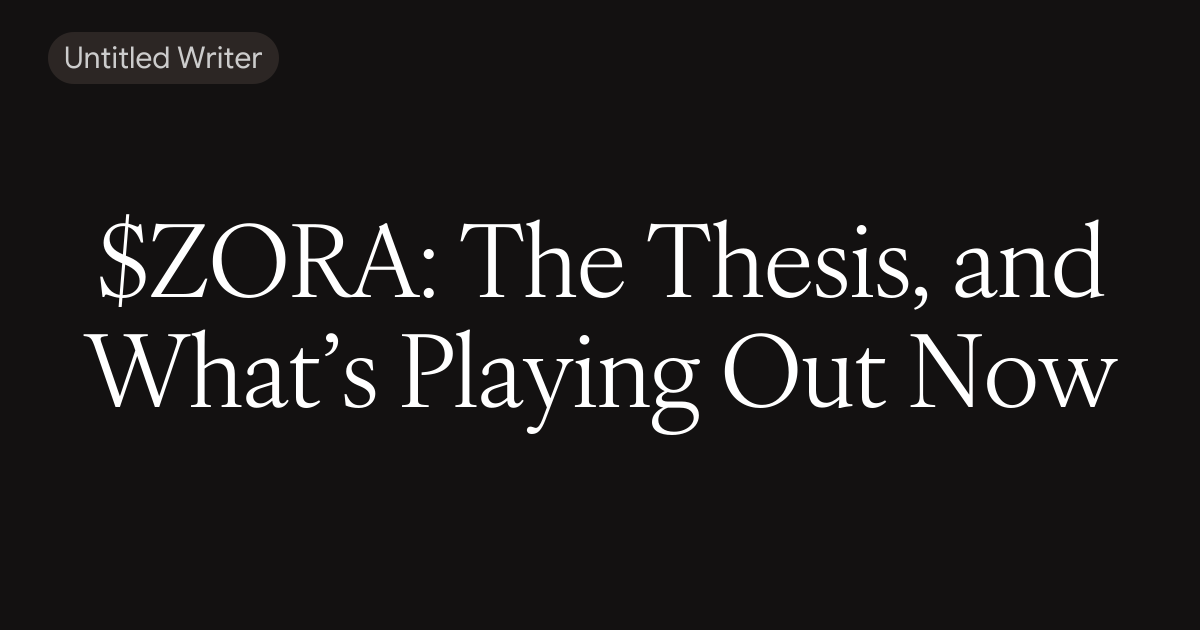 $ZORA: The Thesis, and What’s Playing Out Now