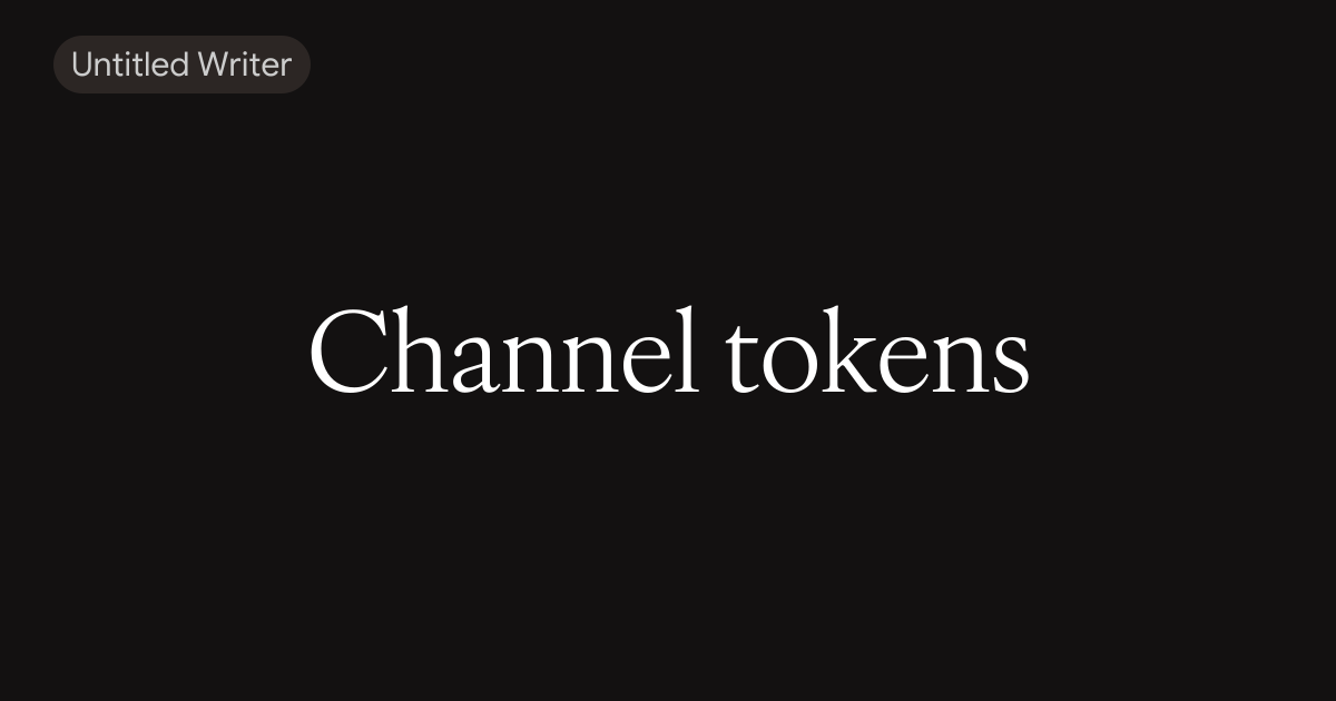 Channel tokens