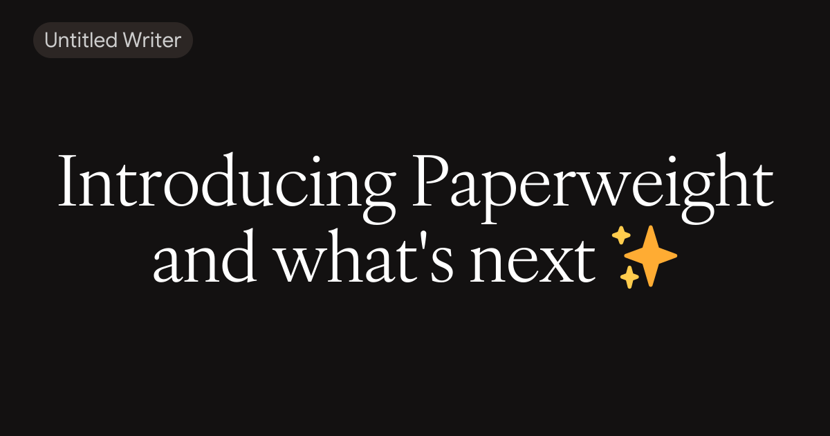 Introducing Paperweight and what's next