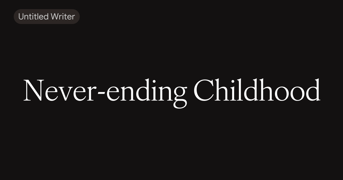 Never-ending Childhood