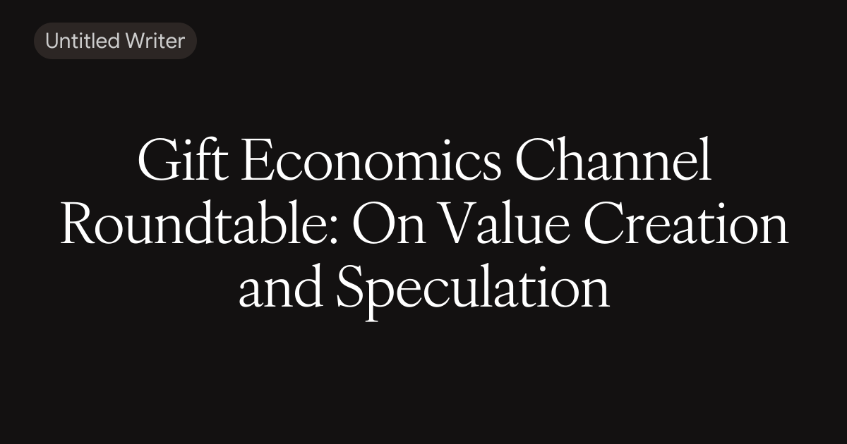Gift Economics Channel Roundtable: On Value Creation and Speculation