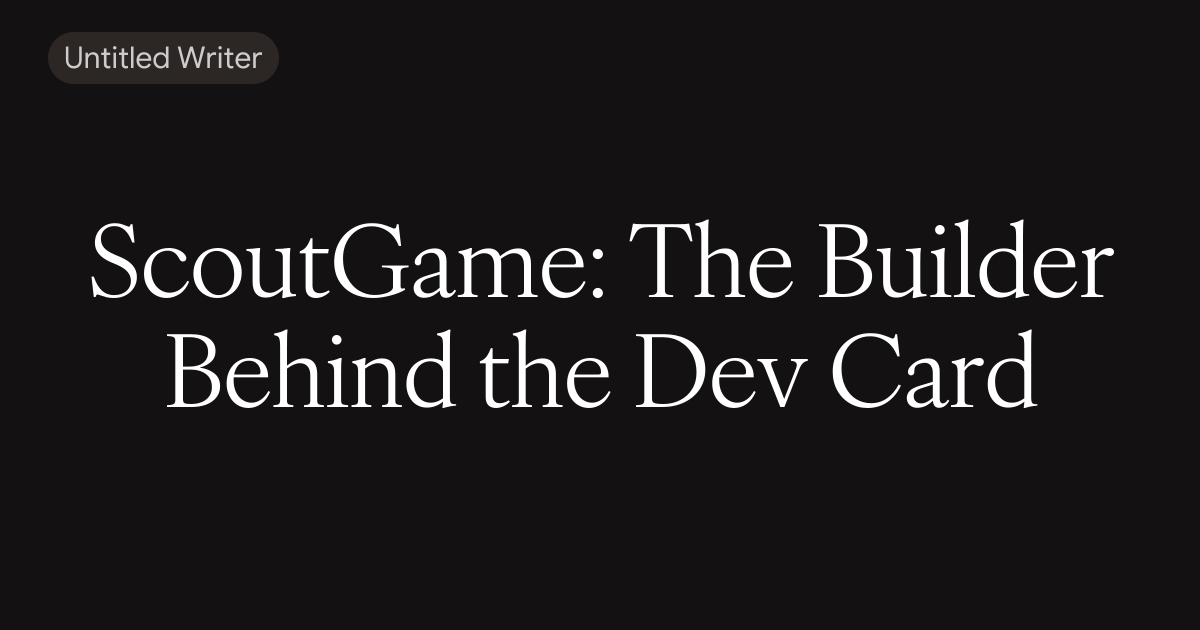 ScoutGame: The Builder Behind the Dev Card
