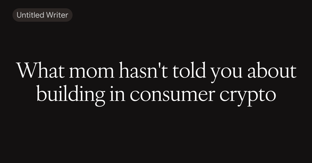 What mom hasn't told you about building in consumer crypto