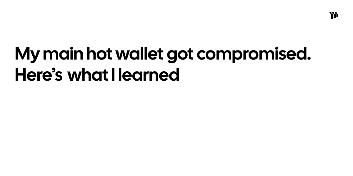 My main hot wallet got compromised. Here's what I learned