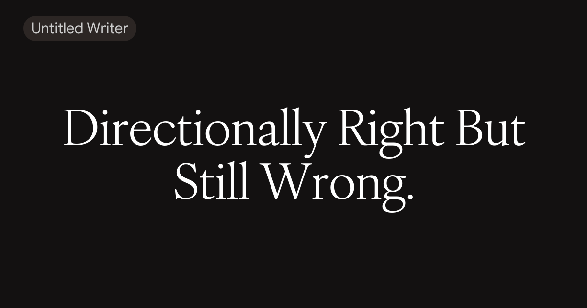 Directionally Right But Still Wrong.