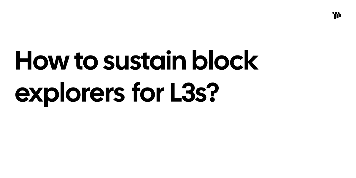 How to sustain block explorers for L3s? | Jaack's Notes