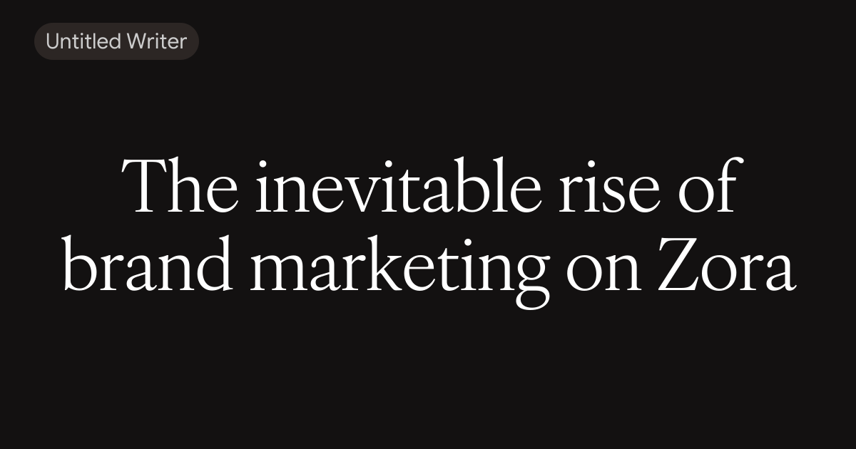 The inevitable rise of brand marketing on Zora
