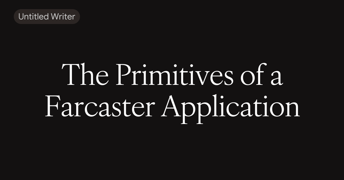 The Primitives of a Farcaster Application