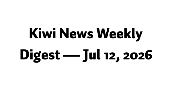 Kiwi News Weekly Digest — Jul 12, 2026