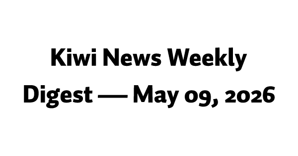 Kiwi News Weekly Digest — May 09, 2026