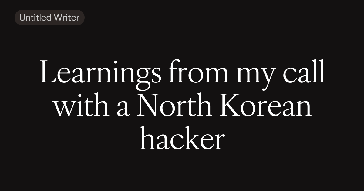 Learnings from my call with a North Korean hacker 