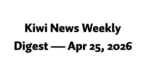 Kiwi News Weekly Digest — Apr 25, 2026