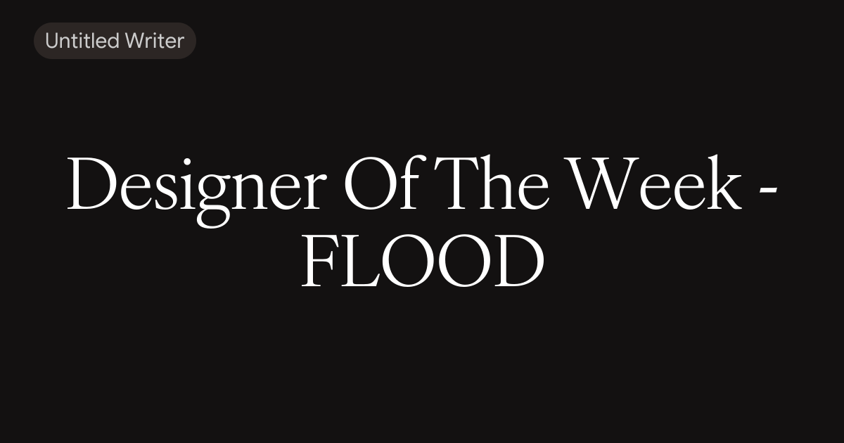 Designer Of The Week - FLOOD