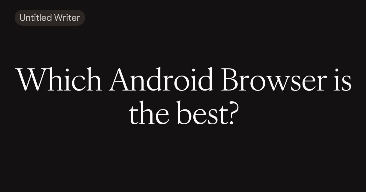 Which Android Browser is the best?