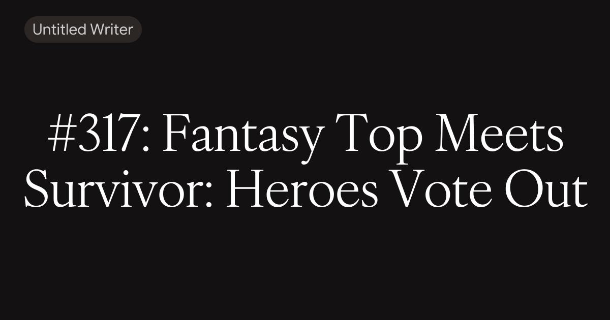 Fantasy Top Meets Survivor: Heroes Vote Out
