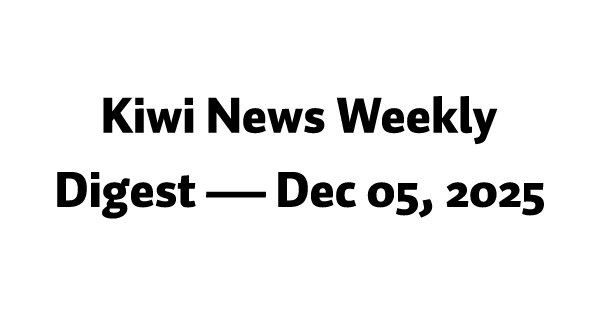 Kiwi News Weekly Digest — Dec 05, 2025
