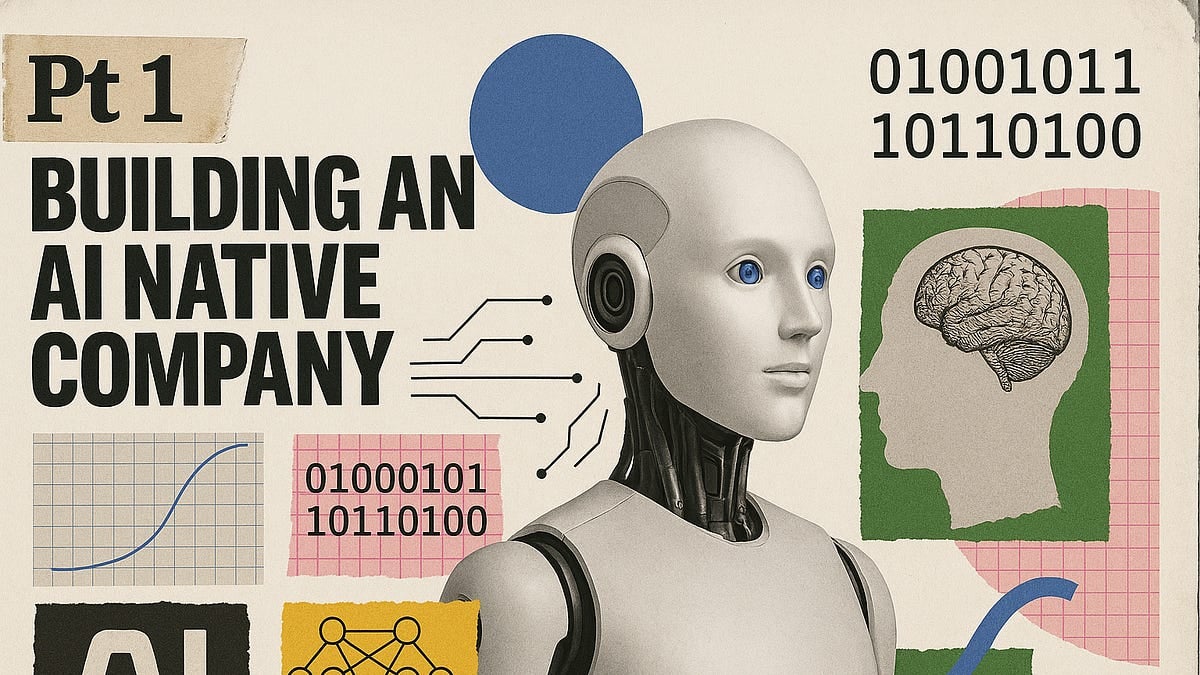 Pt 1: Building an AI Native Company